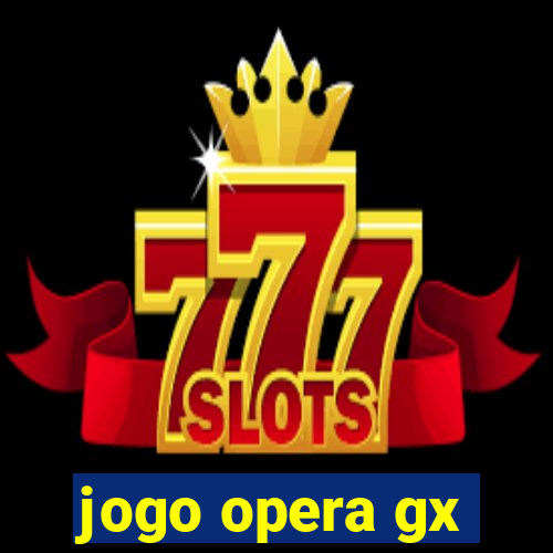 jogo opera gx